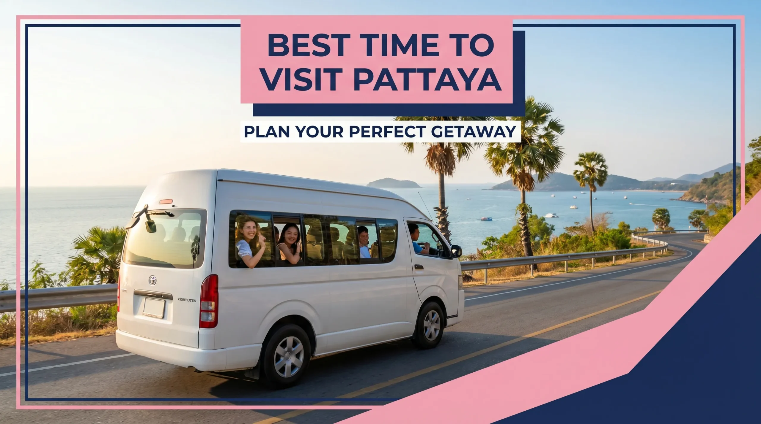 Promotional banner "Best Time to Visit Pattaya" featuring a white passenger van driving along a scenic coastal road with palm trees and ocean views.